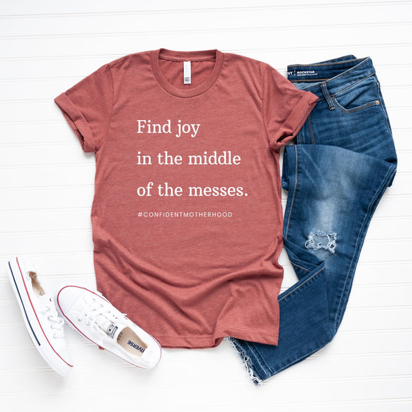 Find Joy in the Middle of the Messes Adult Tee