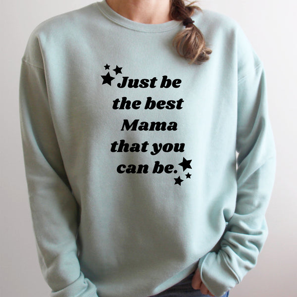 Be the Best Mama You Can Be Sweatshirt