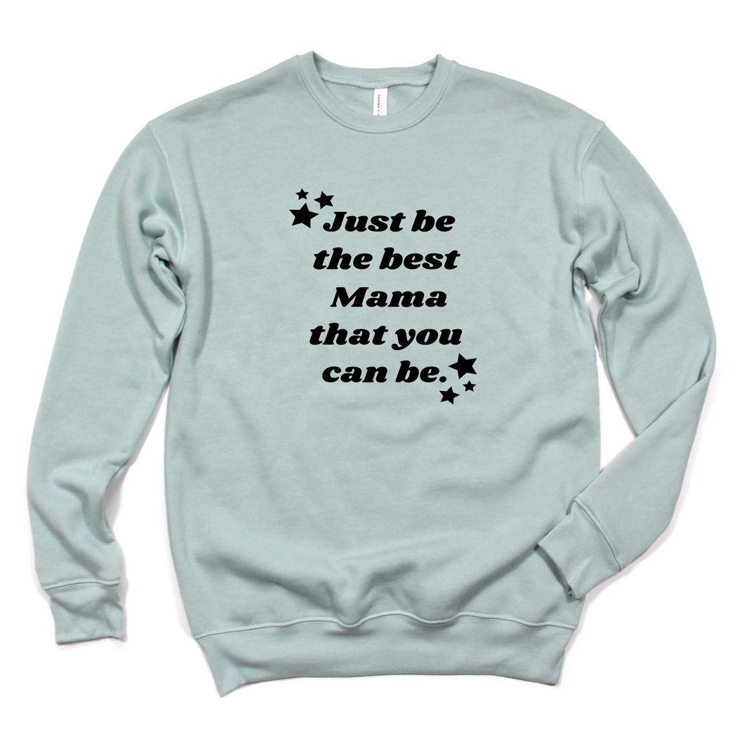 Be the Best Mama You Can Be Sweatshirt