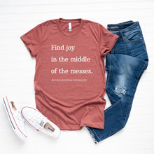Load image into Gallery viewer, Find Joy in the Middle of the Messes Adult Tee