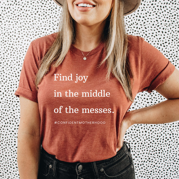 Find Joy in the Middle of the Messes Adult Tee