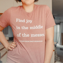 Load image into Gallery viewer, Find Joy in the Middle of the Messes Adult Tee