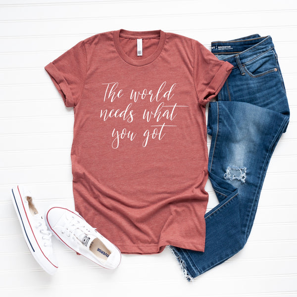 The World Needs What You Got Adult Tee