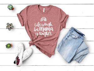 Life is Tough, but Mama is Tougher Adult Tee