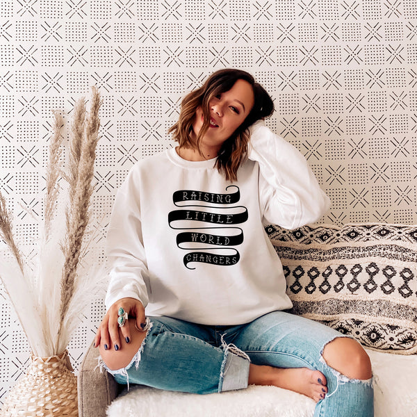 Raising Little World Changers Sweatshirt